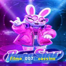 filme 007: cassino royale completo dublado